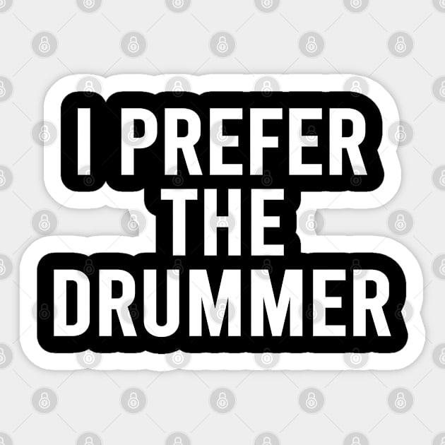 I prefer the Drummer Band Concert Sticker by DragonTees